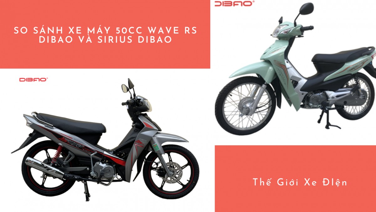 So sánh xe máy 50cc Wave RS Dibao và Sirius Dibao